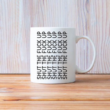 Shut The F Up Coffee Mug