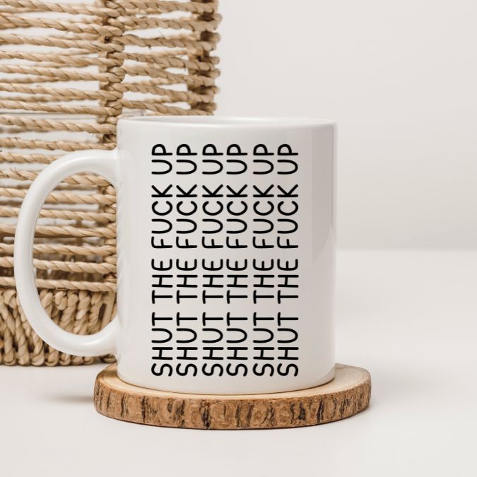 Shut The F Up Coffee Mug