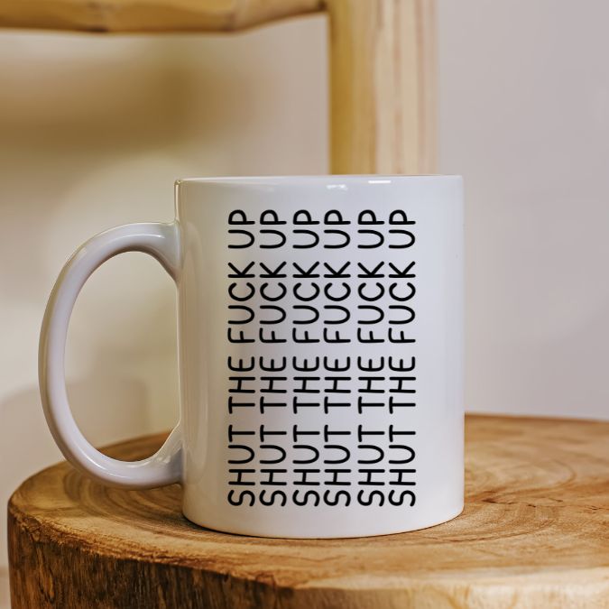 Shut The F Up Coffee Mug