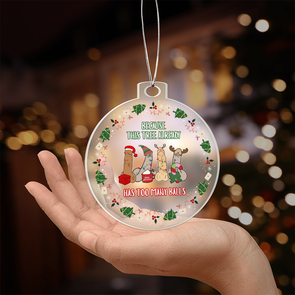 Has Too Many Balls - Christmas Acrylic Ornament
