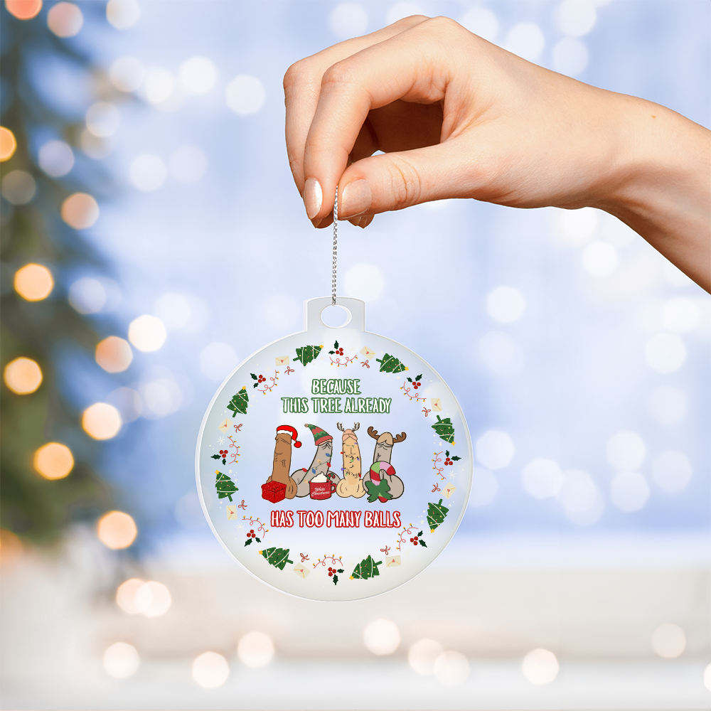 Has Too Many Balls - Christmas Acrylic Ornament