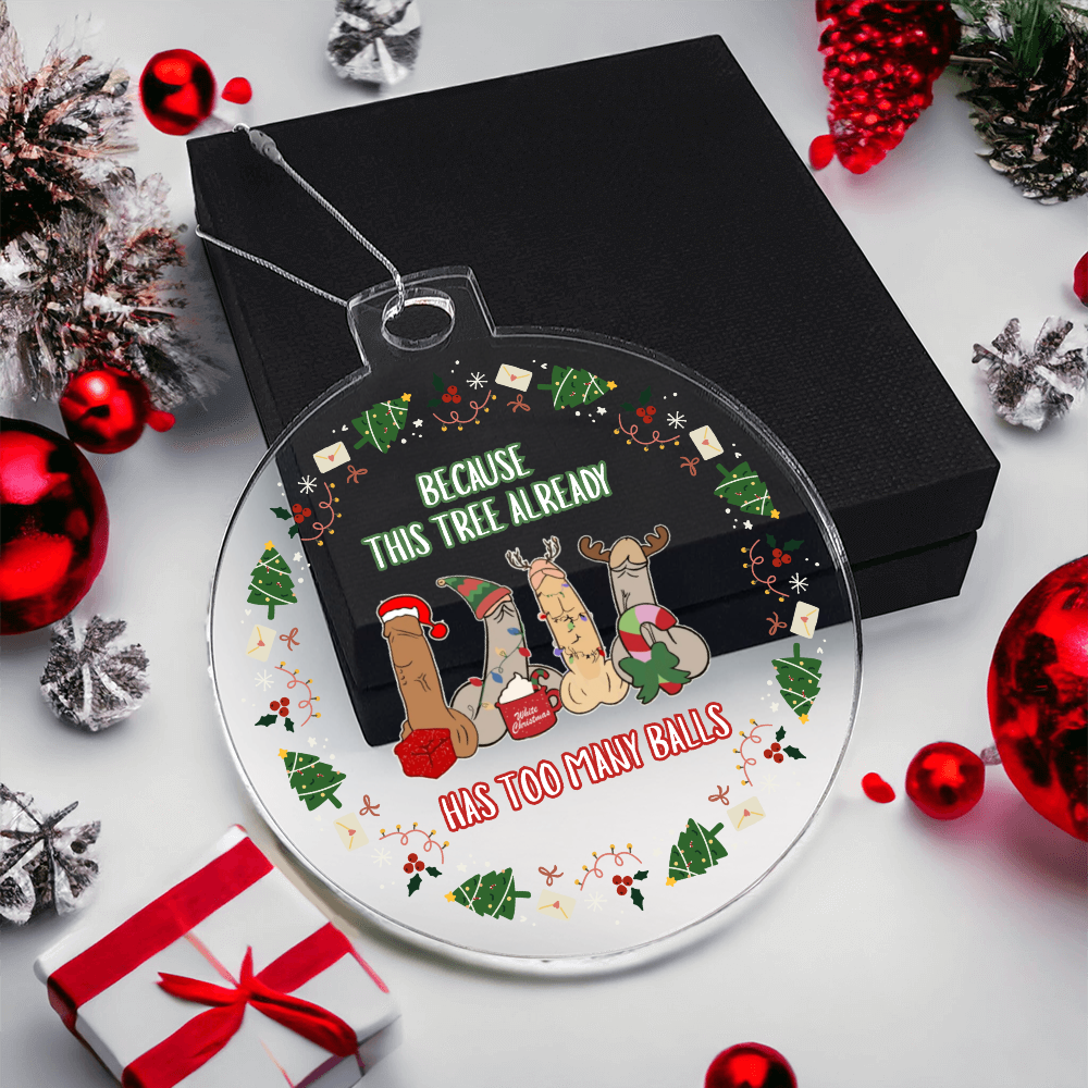 Has Too Many Balls - Christmas Acrylic Ornament