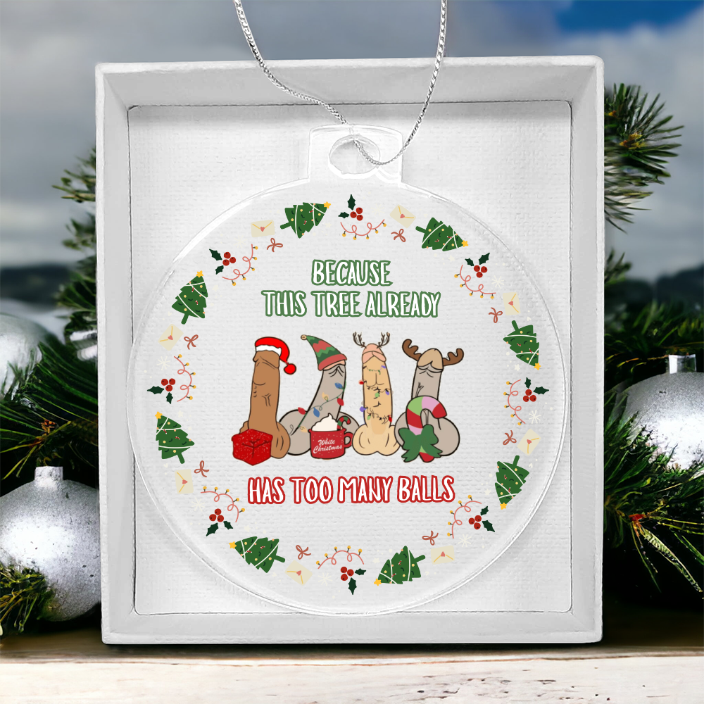 Has Too Many Balls - Christmas Acrylic Ornament
